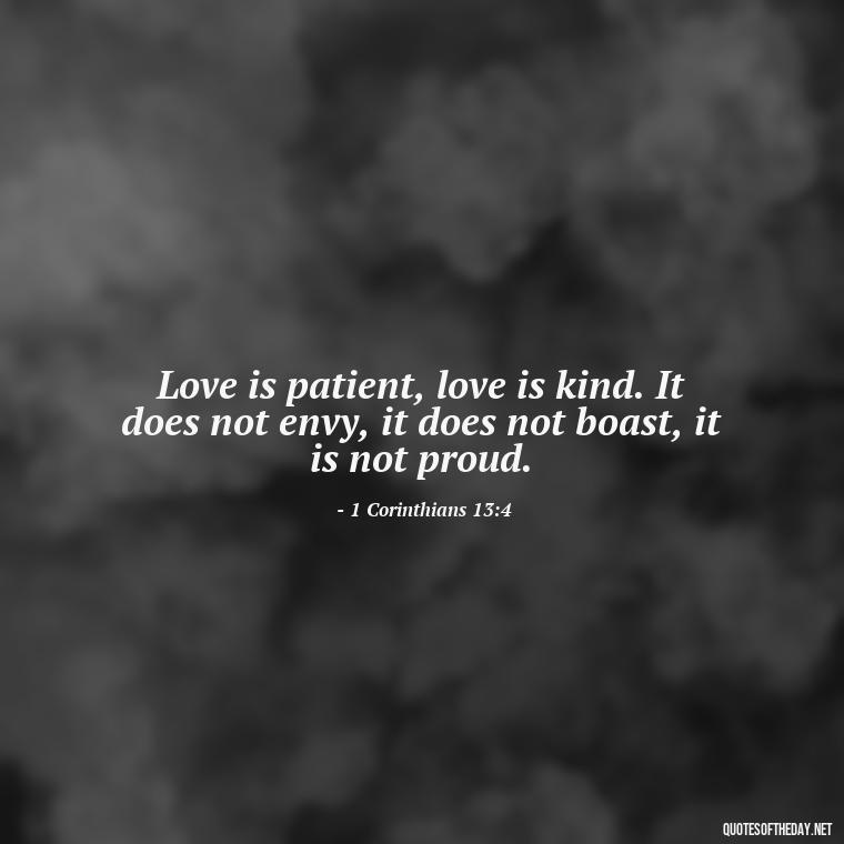 Love is patient, love is kind. It does not envy, it does not boast, it is not proud. - Short Religious Inspirational Quotes