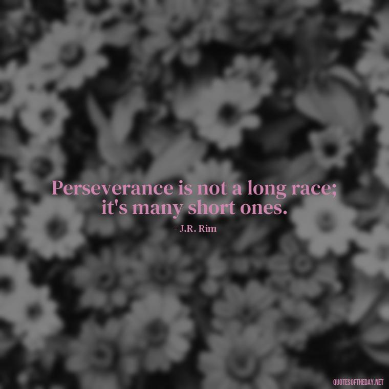 Perseverance is not a long race; it's many short ones. - Perseverance Short Quotes