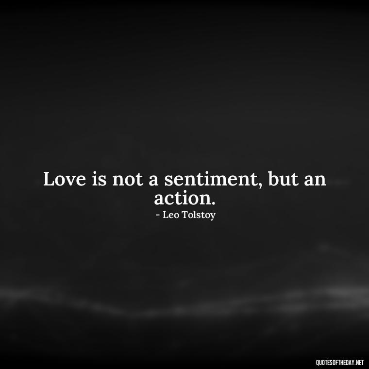 Love is not a sentiment, but an action. - Quotes About Love And Support