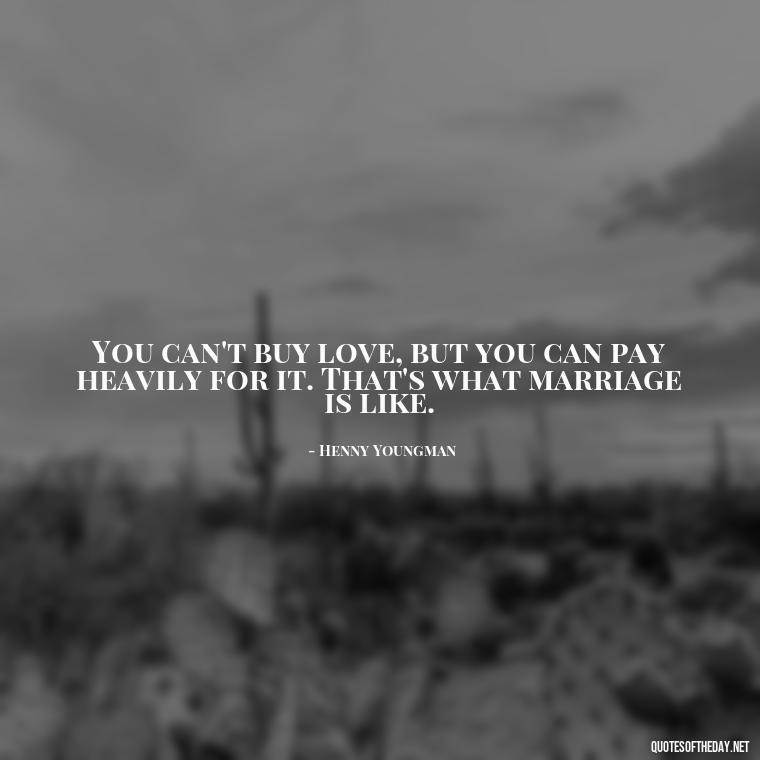 You can't buy love, but you can pay heavily for it. That's what marriage is like. - Love And Blessings Quotes