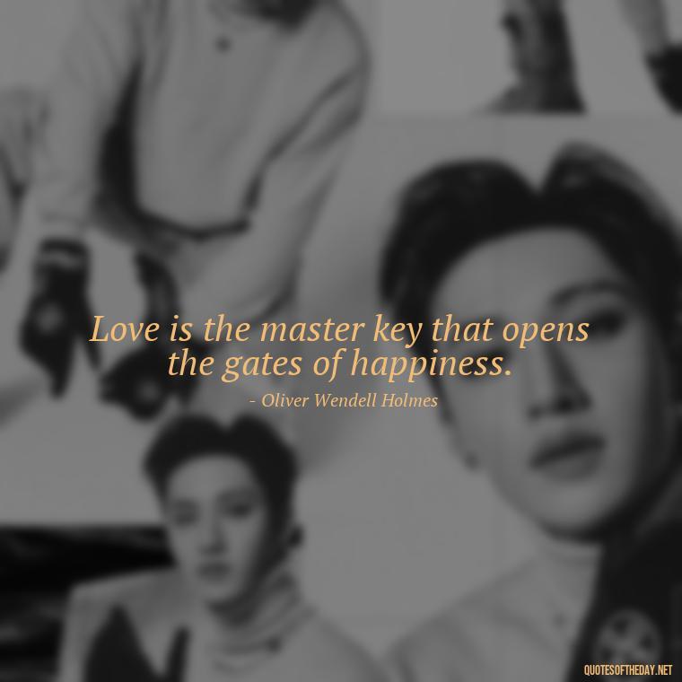 Love is the master key that opens the gates of happiness. - Love With Broken Heart Quotes