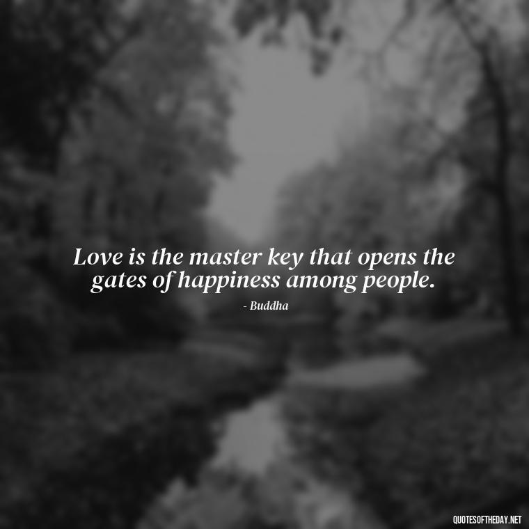 Love is the master key that opens the gates of happiness among people. - Love And Energy Quotes