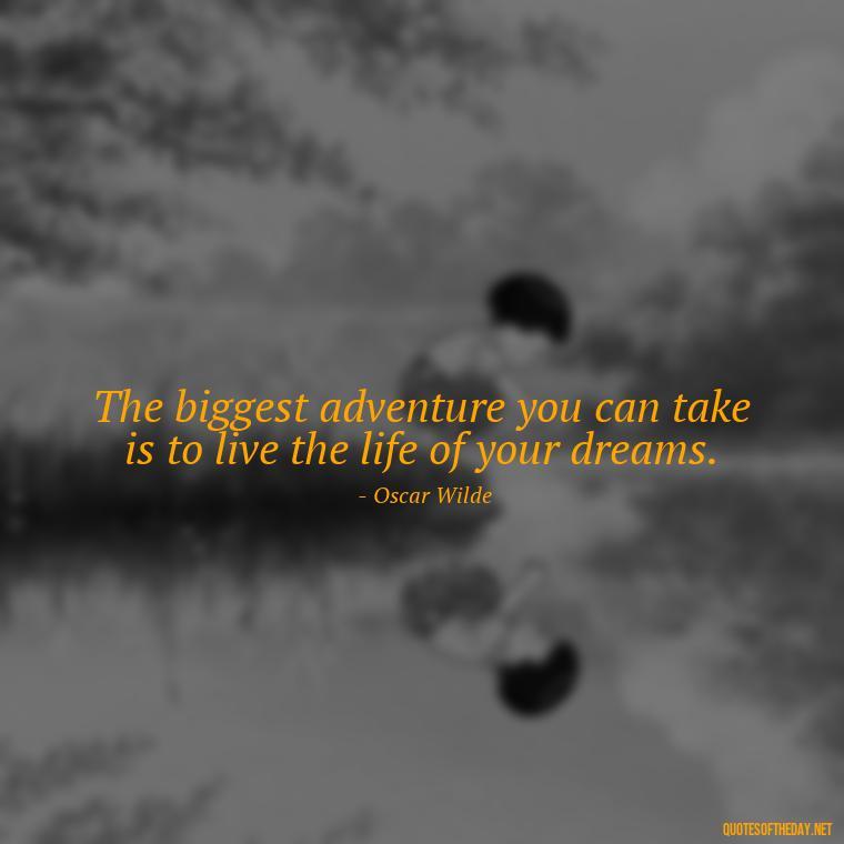 The biggest adventure you can take is to live the life of your dreams. - Buddha Self Love Quotes