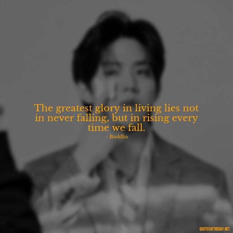 The greatest glory in living lies not in never falling, but in rising every time we fall. - Short Independent Quotes