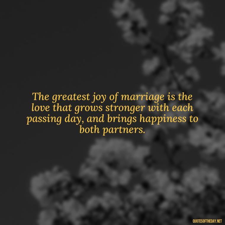 The greatest joy of marriage is the love that grows stronger with each passing day, and brings happiness to both partners. - Heart Touching Married Couple Husband Wife Love Quotes