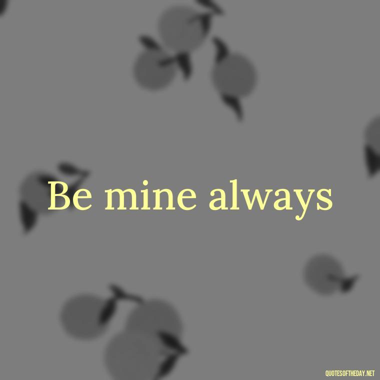 Be mine always - 2 Word Love Quotes