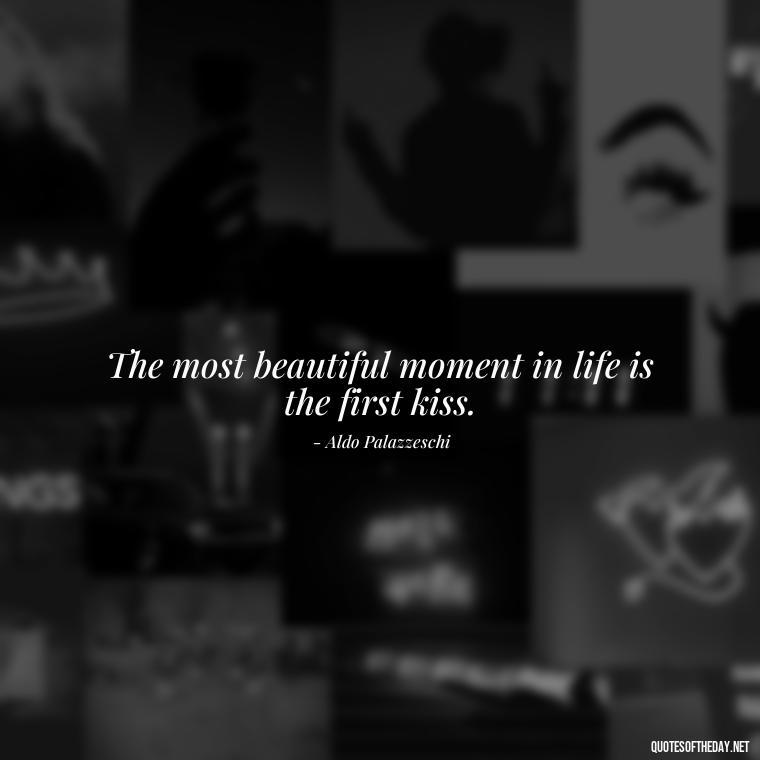 The most beautiful moment in life is the first kiss. - Italian Love Quotes In Italian