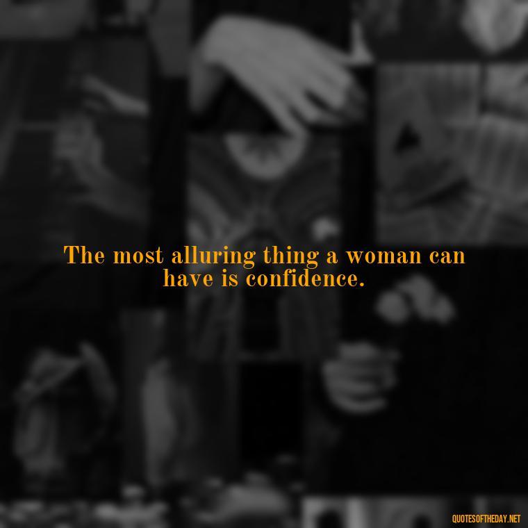 The most alluring thing a woman can have is confidence. - Quotes About Confessing Love