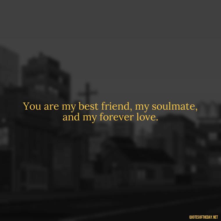 You are my best friend, my soulmate, and my forever love. - Love Gif Quotes