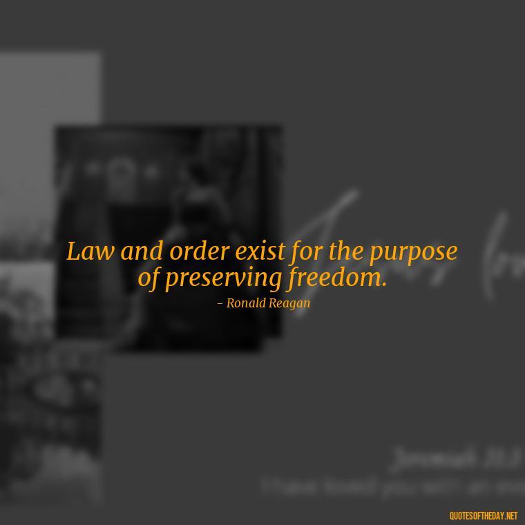 Law and order exist for the purpose of preserving freedom. - Short Police Quotes