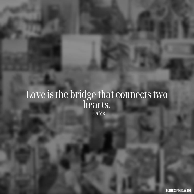 Love is the bridge that connects two hearts. - Love Persian Quotes