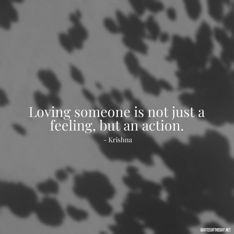 Loving someone is not just a feeling, but an action. - Love Quotes By Krishna