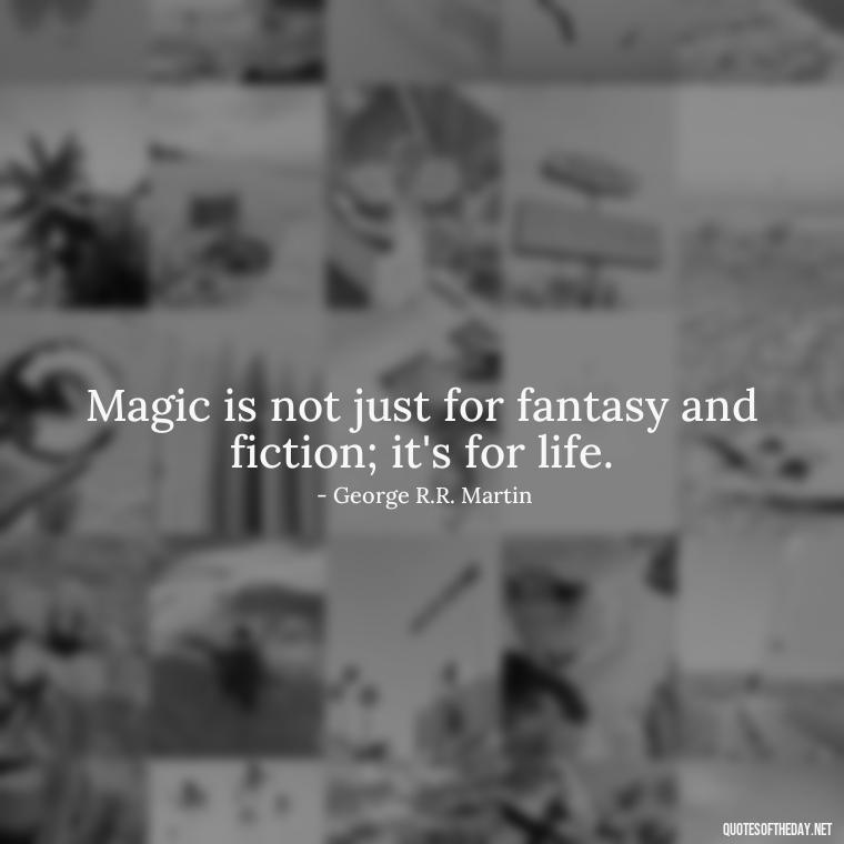 Magic is not just for fantasy and fiction; it's for life. - Short Magic Quotes