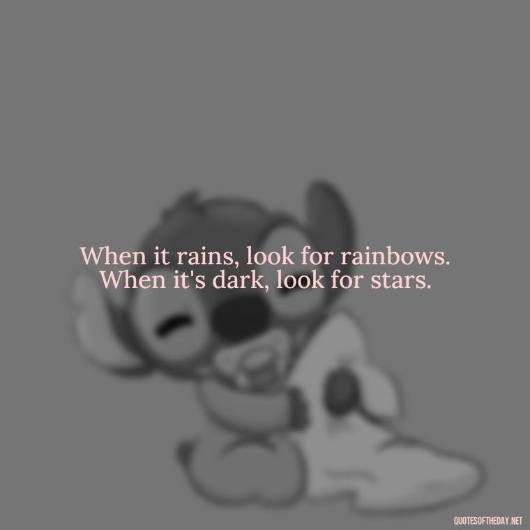 When it rains, look for rainbows. When it's dark, look for stars. - Rain Short Quotes