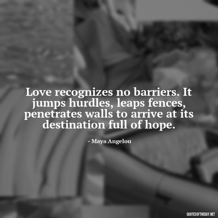 Love recognizes no barriers. It jumps hurdles, leaps fences, penetrates walls to arrive at its destination full of hope. - Love Quotes About Mistakes