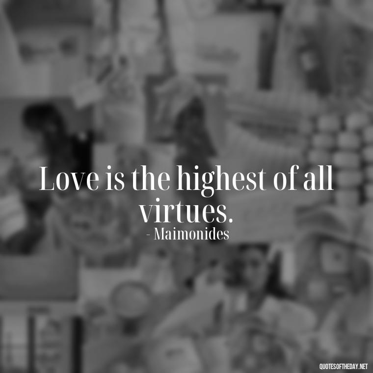 Love is the highest of all virtues. - Jewish Quotes About Love