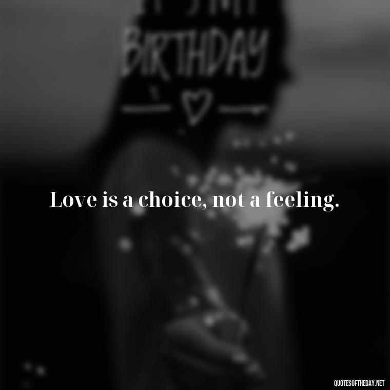 Love is a choice, not a feeling. - Quotes About Love Black And White