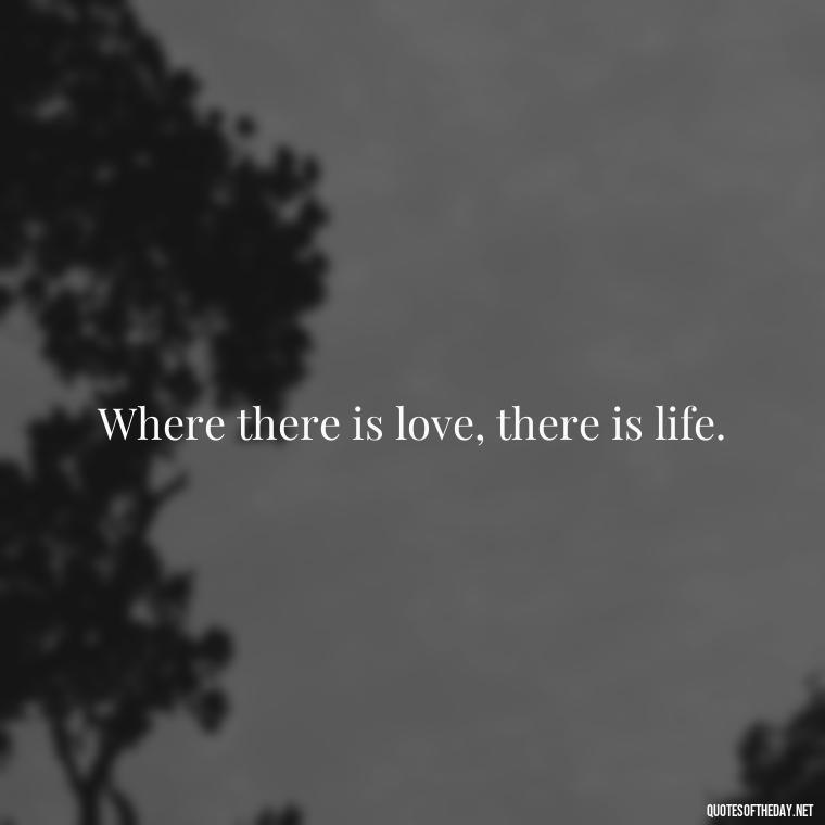 Where there is love, there is life. - Hitler Quotes About Love