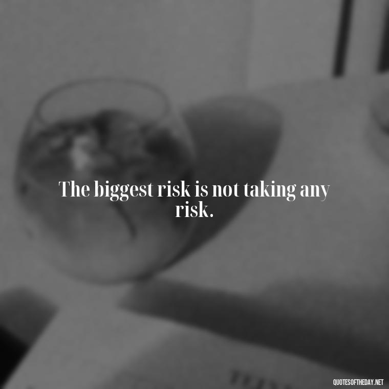 The biggest risk is not taking any risk. - Hockey Quotes Short