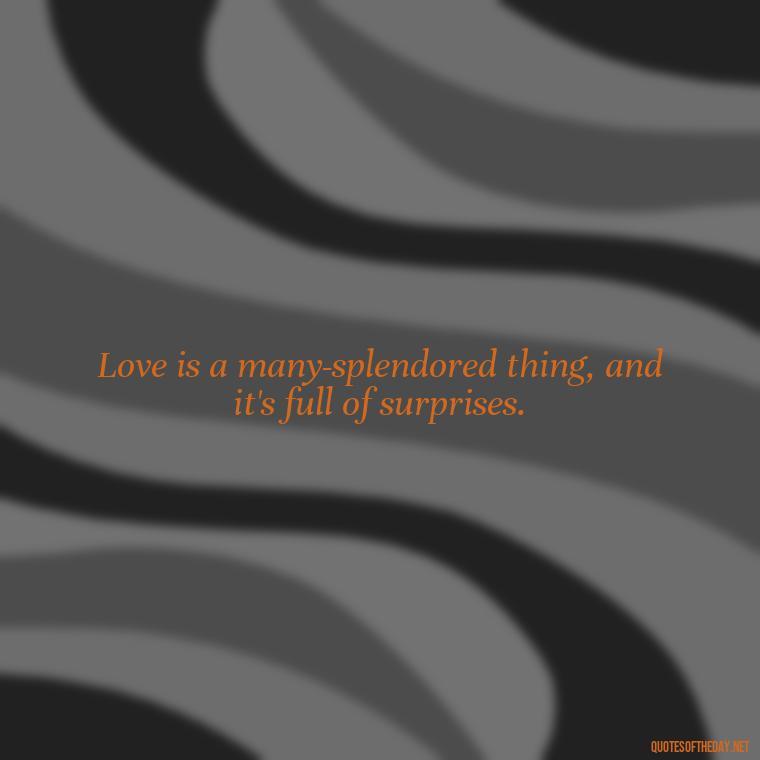 Love is a many-splendored thing, and it's full of surprises. - Falling In Love With Your Friend Quotes