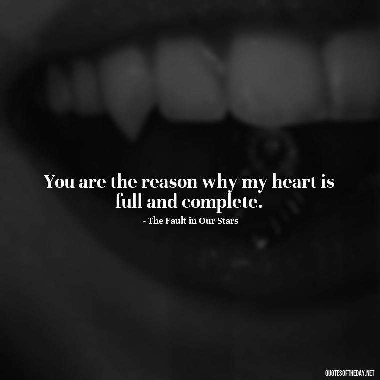 You are the reason why my heart is full and complete. - Best Movie Love Quote