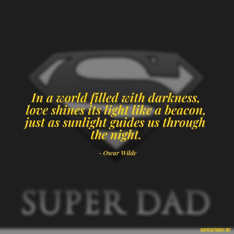 In a world filled with darkness, love shines its light like a beacon, just as sunlight guides us through the night. - Quotes About Sunlight And Love