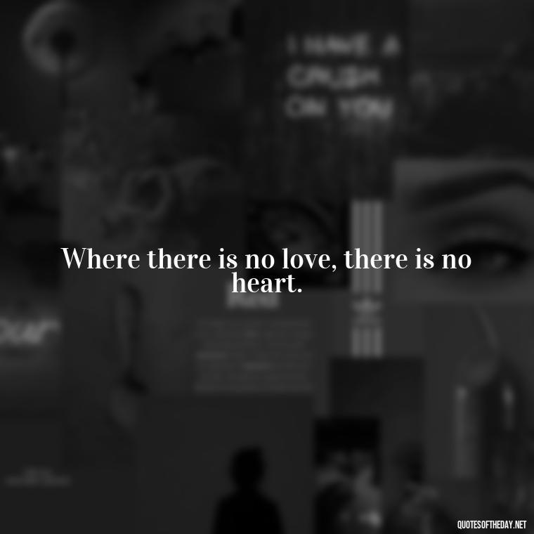 Where there is no love, there is no heart. - Jewish Quotes About Love