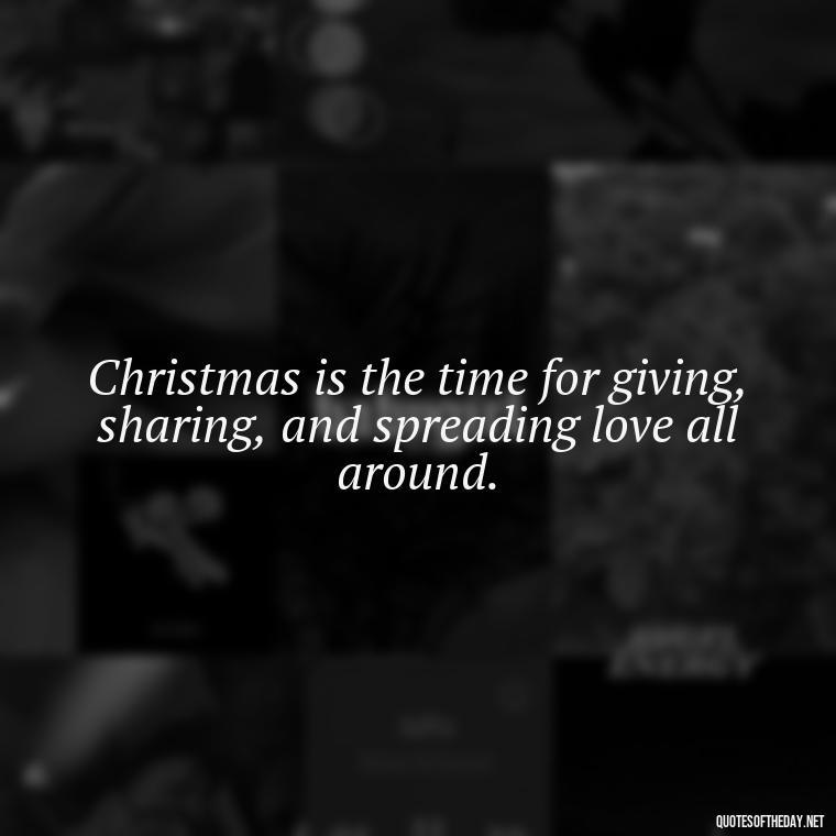 Christmas is the time for giving, sharing, and spreading love all around. - Short Christmas Quotes In Spanish