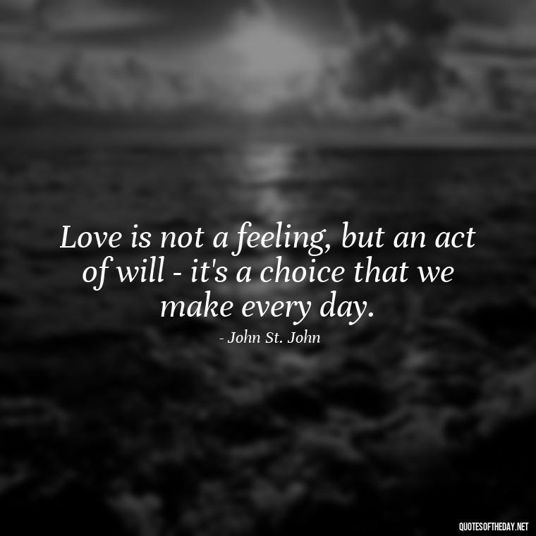 Love is not a feeling, but an act of will - it's a choice that we make every day. - Quotes About Faith Hope And Love