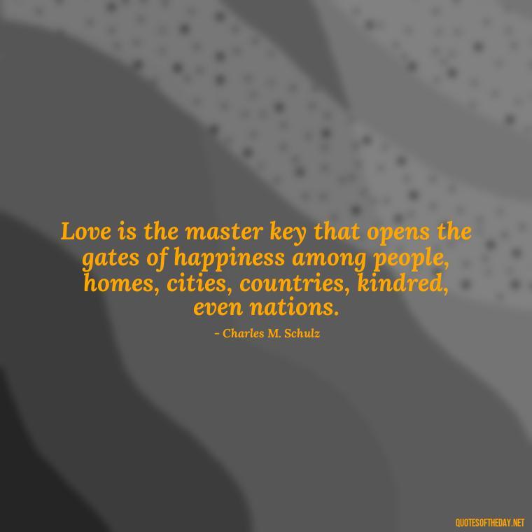 Love is the master key that opens the gates of happiness among people, homes, cities, countries, kindred, even nations. - Couple Romantic True Love Quotes