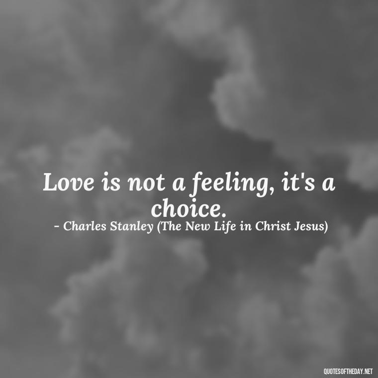 Love is not a feeling, it's a choice. - Famous Quotes From Books About Love