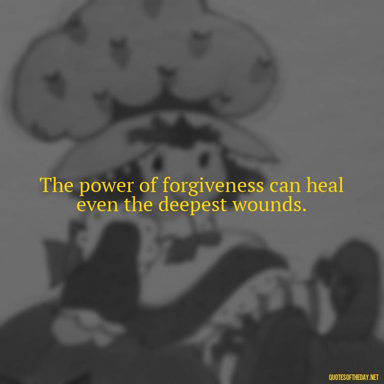 The power of forgiveness can heal even the deepest wounds. - Daily Inspirational Quotes Short