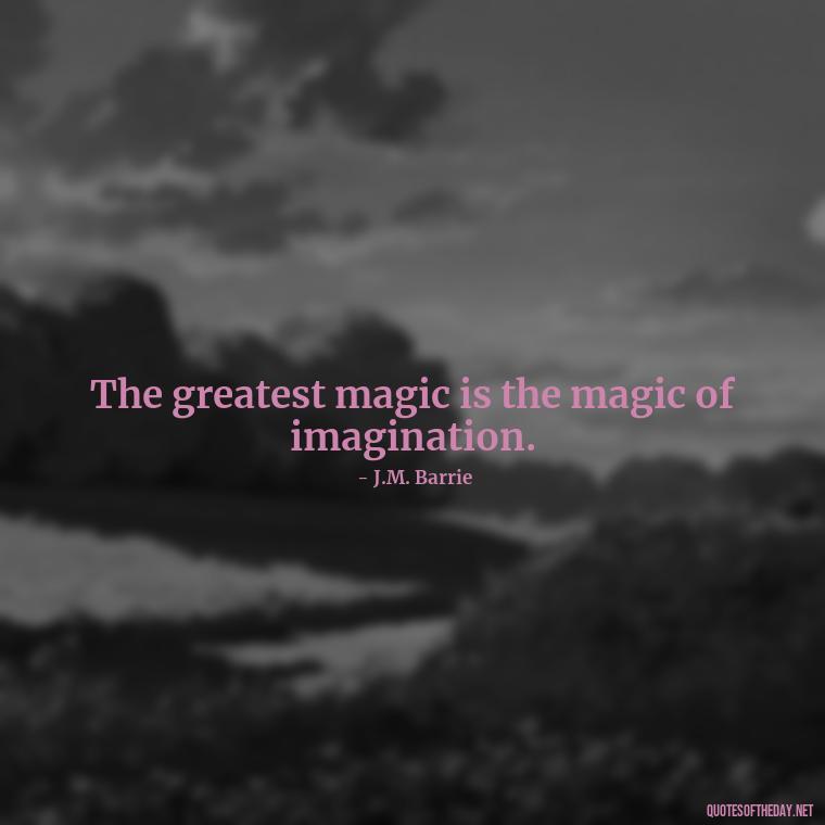 The greatest magic is the magic of imagination. - Short Magic Quotes