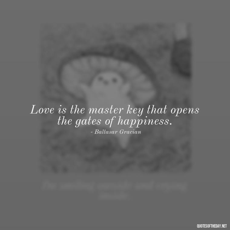 Love is the master key that opens the gates of happiness. - Quotes About Love And Communication