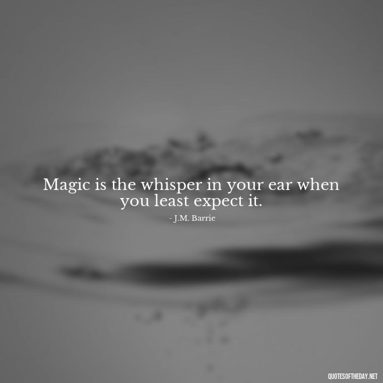 Magic is the whisper in your ear when you least expect it. - Short Magic Quotes