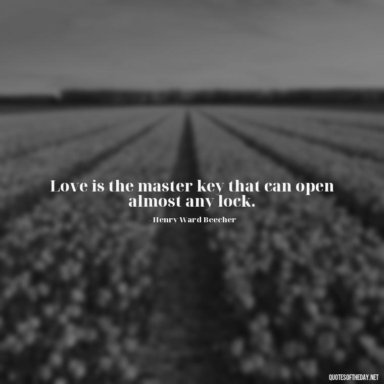 Love is the master key that can open almost any lock. - I Love Him So Much Quotes