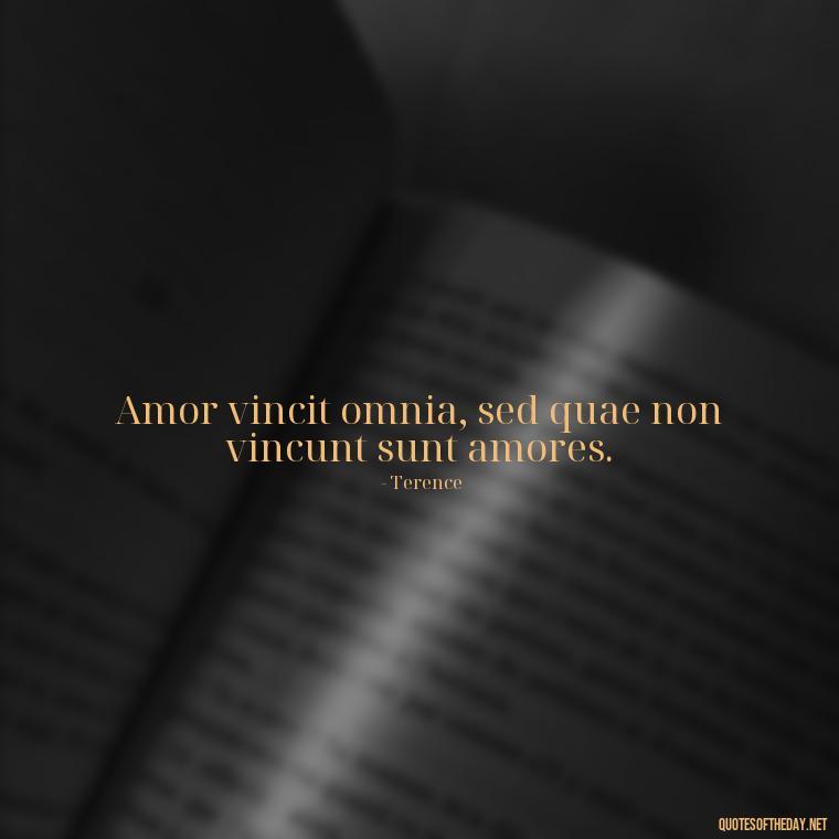 Amor vincit omnia, sed quae non vincunt sunt amores. - Love Quotes In Latin