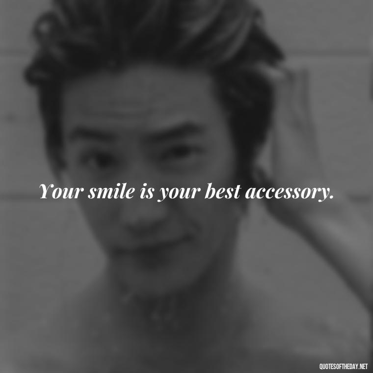 Your smile is your best accessory. - Inspirational Quotes Short And Simple