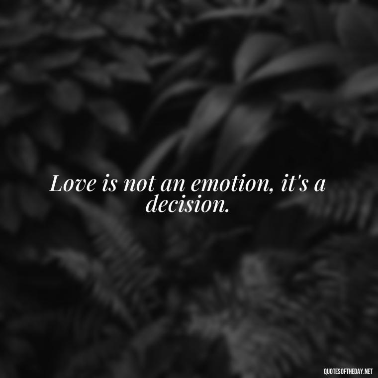 Love is not an emotion, it's a decision. - Love Is Us Quotes