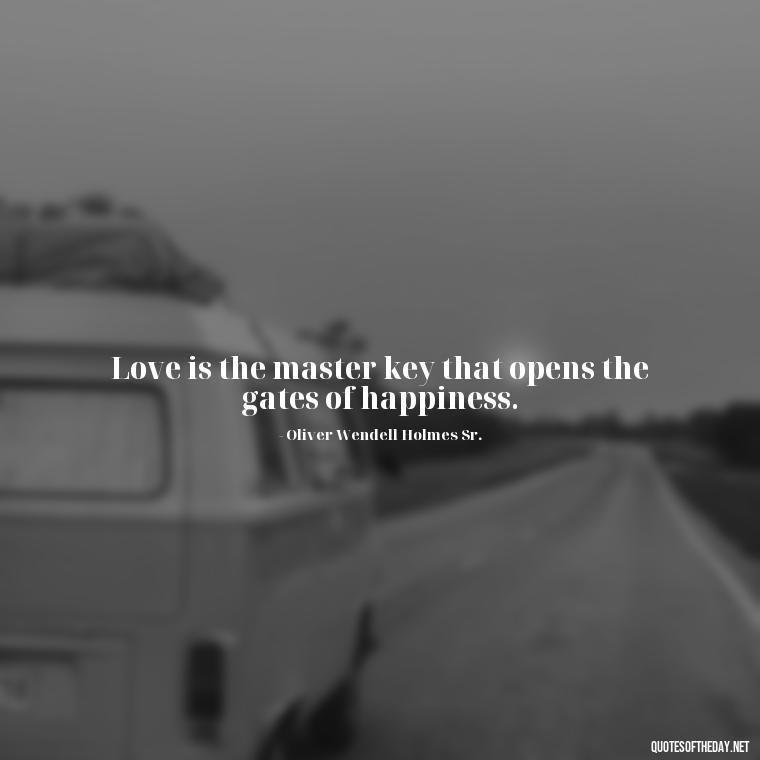 Love is the master key that opens the gates of happiness. - Love Quotes For A Couple