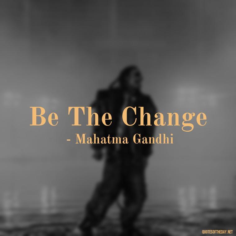 Be The Change - Short 3 Word Quotes