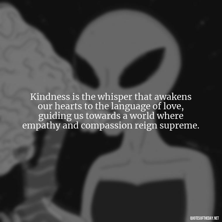 Kindness is the whisper that awakens our hearts to the language of love, guiding us towards a world where empathy and compassion reign supreme. - Gandhi Quotes On Love