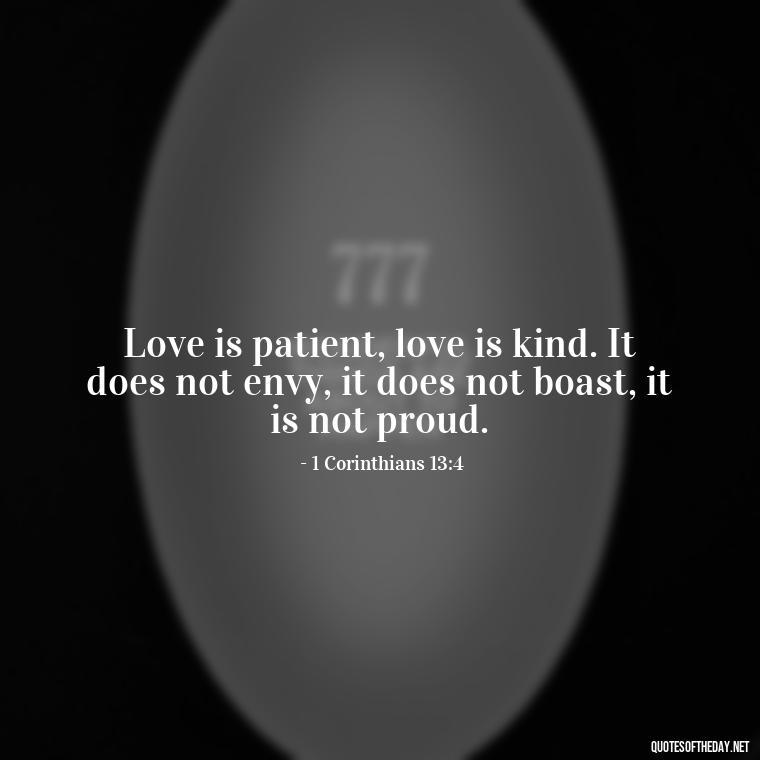 Love is patient, love is kind. It does not envy, it does not boast, it is not proud. - Bible Quote About Love And Marriage