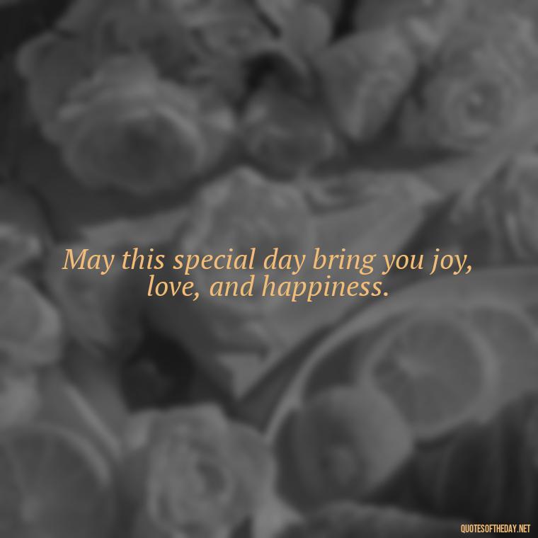 May this special day bring you joy, love, and happiness. - Short Christening Quotes