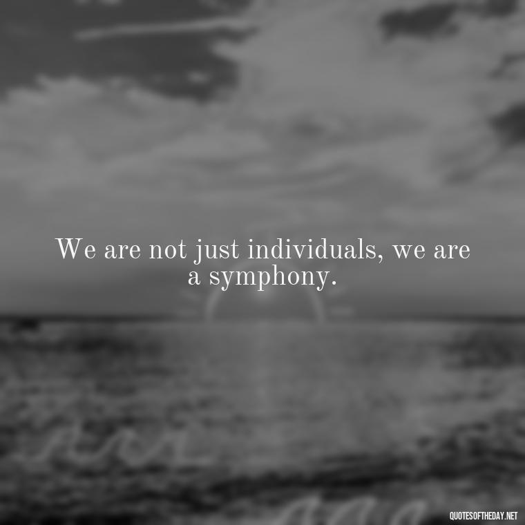 We are not just individuals, we are a symphony. - Short Deep Song Lyrics Quotes