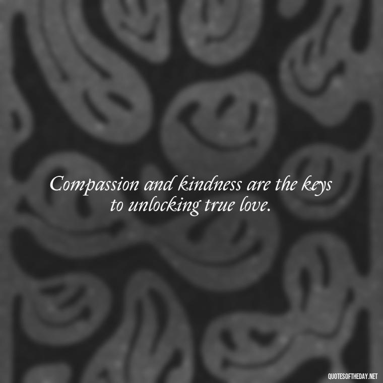 Compassion and kindness are the keys to unlocking true love. - Dalai Lama Quotes On Love