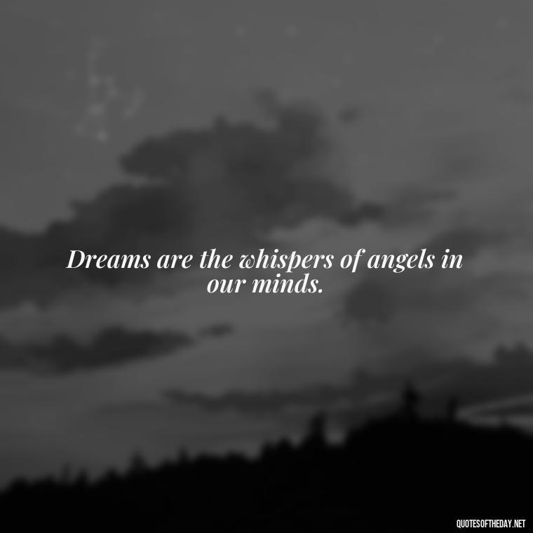 Dreams are the whispers of angels in our minds. - Dreaming Quotes Short