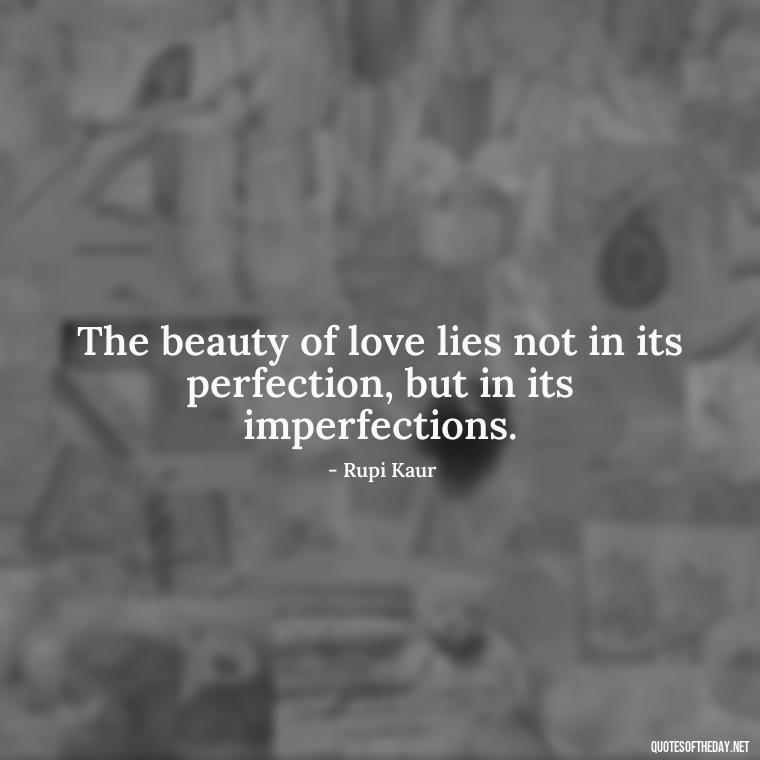 The beauty of love lies not in its perfection, but in its imperfections. - Love Quotes Background