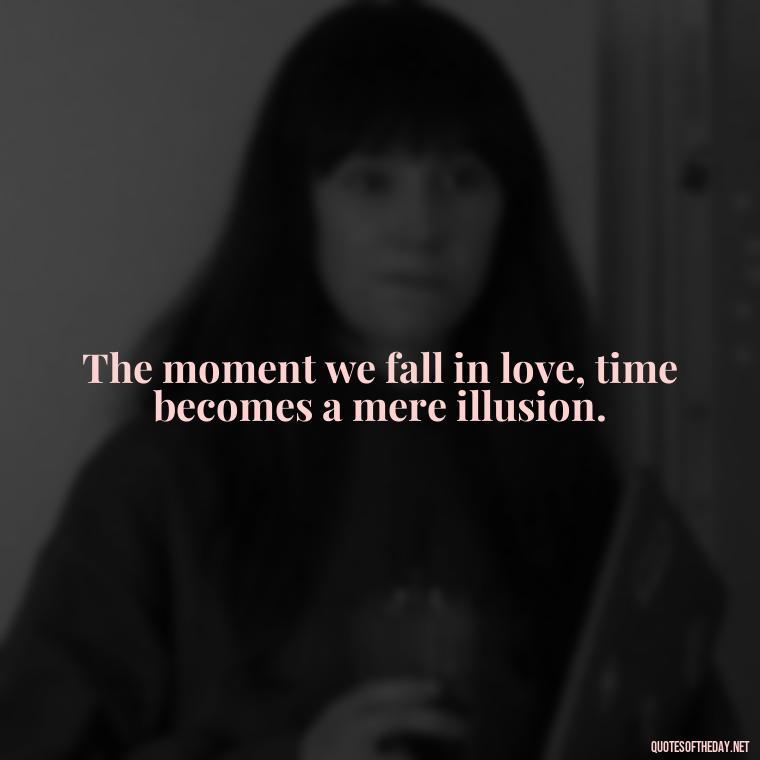 The moment we fall in love, time becomes a mere illusion. - Magical Love Quotes