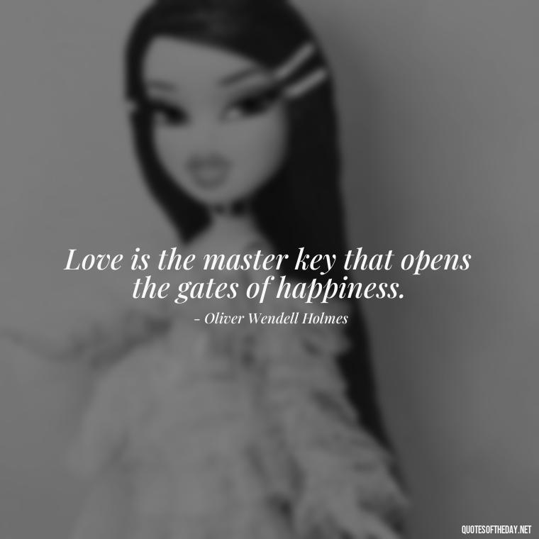 Love is the master key that opens the gates of happiness. - Do You Really Love Me Quotes